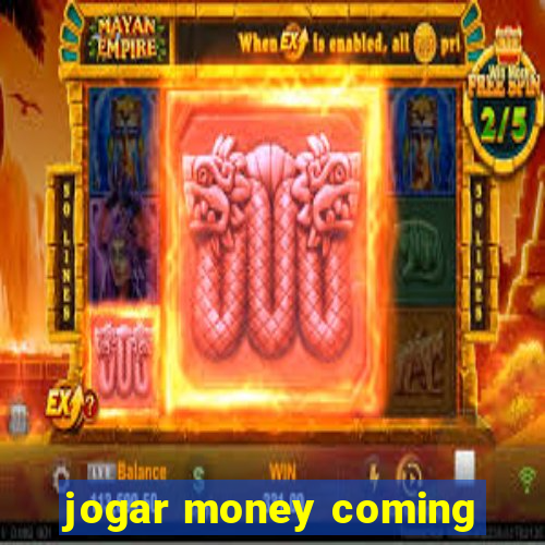 jogar money coming